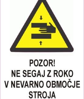 Pozor ne segaj z roko v nevarno območje stroja