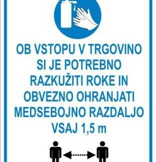 OB VSTOPU V TRGOVINO SI JE POTREBNO RAZKUŽITI ROKE IN OBVEZNO OHRANJATI MEDSEBOJNO RAZDALJO VSAJ 1,5 m